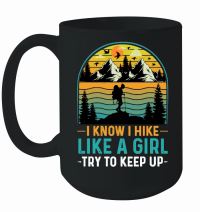Product I Know I Hike Like A Girl Try To Keep Up Hiking Mug