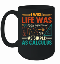 Product I Wish Life Was As Simple As Calculus Math Teacher Mug