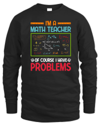 Product I'm a Math Teacher of Course I Have Problems Unisex Sweatshirt