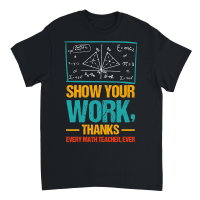 Product Show Your Work, Thanks Math Teacher Unisex T-Shirt