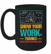 Product Show Your Work, Thanks Math Teacher Mug