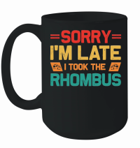 Product Sorry I'm Late I Took The Rhombus Math Teacher Mug