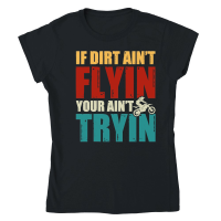 Product If Dirt Ain't Flyin You Ain't Tryin Dirt Bike Classic Womens Crewneck T-shirt