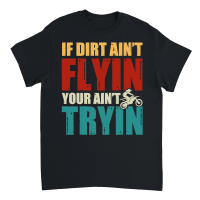 Product If Dirt Ain't Flyin You Ain't Tryin Dirt Bike Unisex T-Shirt