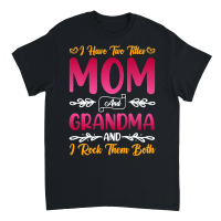 Product I Have Two Titles Mom And Grandma And I Rock Them Both Unisex T-Shirt
