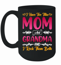 Product I Have Two Titles Mom And Grandma And I Rock Them Both Mug