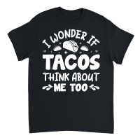 Product I Wonder If Tacos Think About Me Too Unisex T-Shirt