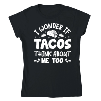 Product I Wonder If Tacos Think About Me Too Classic Womens Crewneck T-shirt