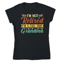 Product I'm Not Retired I'm a Full Time Grandma Classic Womens Crewneck T-shirt