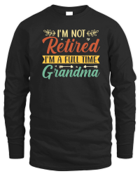 Product I'm Not Retired I'm a Full Time Grandma Unisex Sweatshirt