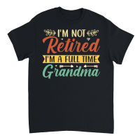 Product I'm Not Retired I'm a Full Time Grandma Unisex T-Shirt