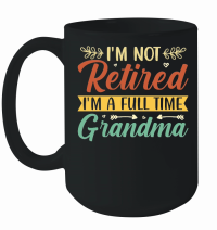 Product I'm Not Retired I'm a Full Time Grandma Mug