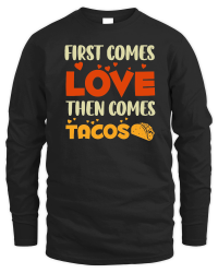 Product First Comes Love Then Comes Tacos Unisex Sweatshirt