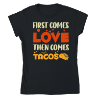 Product First Comes Love Then Comes Tacos Classic Womens Crewneck T-shirt