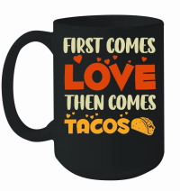 Product First Comes Love Then Comes Tacos Mug