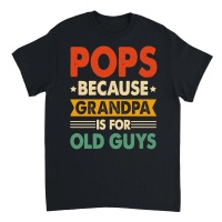 Product Pops Because Fathers Day Is For Old Guysn Unisex T-Shirt
