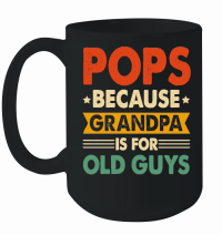Product Pops Because Fathers Day Is For Old Guysn Mug