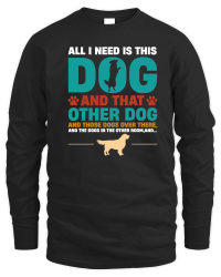 Product All I Need Is This Dog and that Other Dog Unisex Sweatshirt