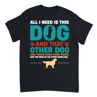 Product All I Need Is This Dog and that Other Dog Unisex T-Shirt
