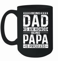 Product Being Dad Is An Honor Being Papa Is Priceless Mug