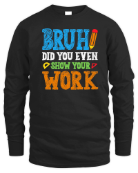 Product Bruh Did You Even Show Your Work Math Teacher Unisex Sweatshirt