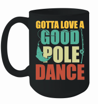Product Gotta Love a Good Pole Dance Fishing Mug