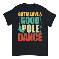 Product Gotta Love a Good Pole Dance Fishing Unisex T-Shirt
