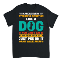 Product Handle Every Stressful Situation Like A Dog Unisex T-Shirt