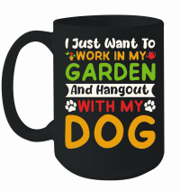 Product I just want to work in my Garden and Hangout with my Dog Mug
