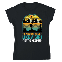 Product I Know I Hike Like A Girl Try To Keep Up Hiking Classic Womens Crewneck T-shirt