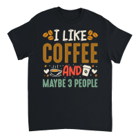 Product I Like Coffee and Maybe 3 People Unisex T-Shirt