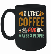 Product I Like Coffee and Maybe 3 People Mug