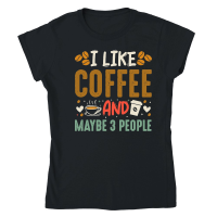 Product I Like Coffee and Maybe 3 People Classic Womens Crewneck T-shirt