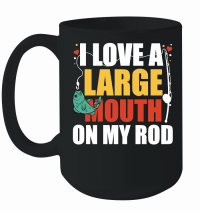 Product I Love A Large Mouth On My Rod Fishing Mug