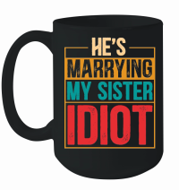 Product He's Marrying My Sister Idiot Mug