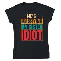 Product He's Marrying My Sister Idiot Classic Womens Crewneck T-shirt