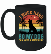 Product I Work Hard So My Dog Can Have A Better Life Mug