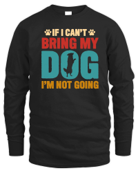Product If I Can't Bring My Dog, I'm Not Going Unisex Sweatshirt