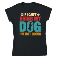 Product If I Can't Bring My Dog, I'm Not Going Classic Womens Crewneck T-shirt