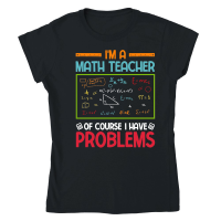 Product I'm a Math Teacher of Course I Have Problems Classic Womens Crewneck T-shirt