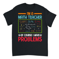 Product I'm a Math Teacher of Course I Have Problems Unisex T-Shirt