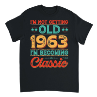 Product I'm Not Getting Old 1963 I'm Becoming Classic Unisex T-Shirt