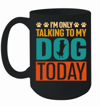 Product I'm Only Talking to My Dog Today Mug