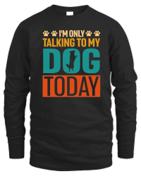 Product I'm Only Talking to My Dog Today Unisex Sweatshirt