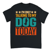 Product I'm Only Talking to My Dog Today Unisex T-Shirt