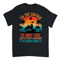 Product I'm The Captain To Save Time I'm Always Right Unisex T-Shirt