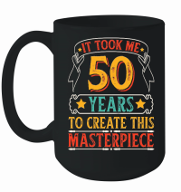 Product It Took Me 50 Years To Create This Masterpiece Mug