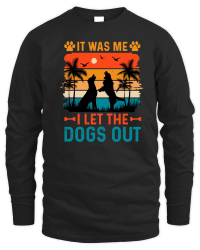 Product It Was Me I Let The Dogs Out Unisex Sweatshirt