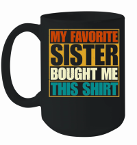 Product My Favorite Sister Bought Me This Shirt Mug