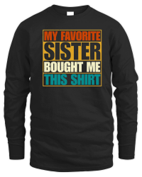 Product My Favorite Sister Bought Me This Shirt Unisex Sweatshirt